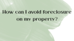 You Ask We Answer, Avoiding Forclusure